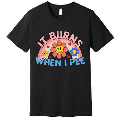 Oddly Specific Meme It Burns When I Pee Inappropriate Adult Premium T-Shirt