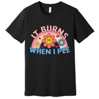 Oddly Specific Meme It Burns When I Pee Inappropriate Adult Premium T-Shirt