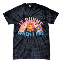 Oddly Specific Meme It Burns When I Pee Inappropriate Adult Tie-Dye T-Shirt