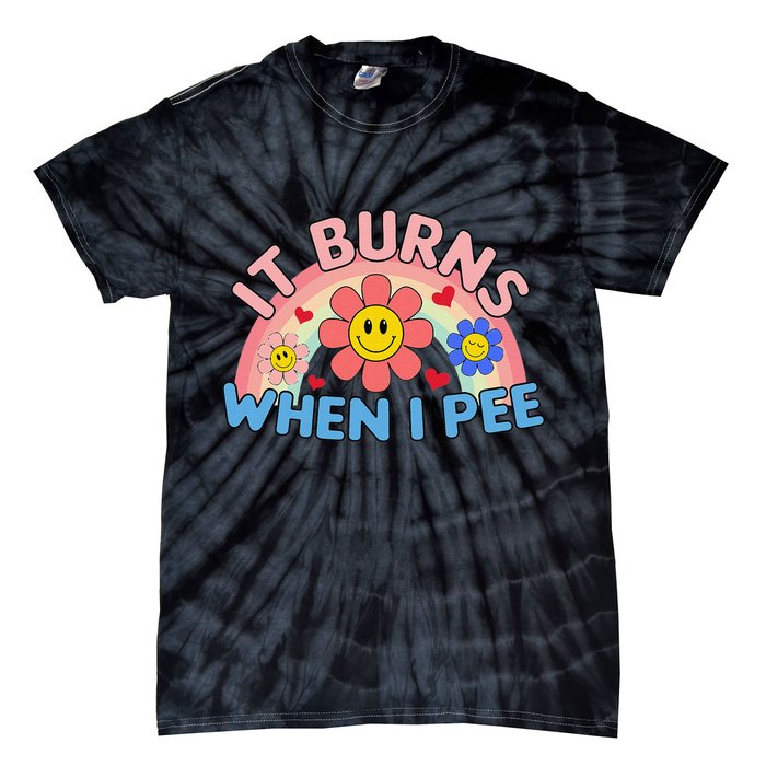 Oddly Specific Meme It Burns When I Pee Inappropriate Adult Tie-Dye T-Shirt