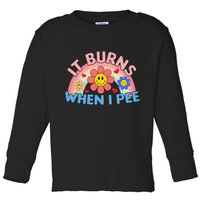 Oddly Specific Meme It Burns When I Pee Inappropriate Adult Toddler Long Sleeve Shirt