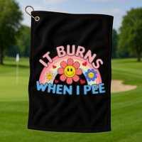 Oddly Specific Meme It Burns When I Pee Inappropriate Adult Golf Towel