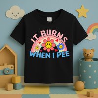 Oddly Specific Meme It Burns When I Pee Inappropriate Adult Toddler T-Shirt