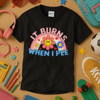Oddly Specific Meme It Burns When I Pee Inappropriate Adult Kids T-Shirt