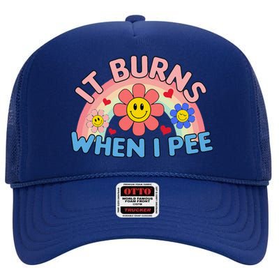 Oddly Specific Meme It Burns When I Pee Inappropriate Adult High Crown Mesh Back Trucker Hat