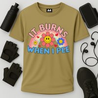 Oddly Specific Meme It Burns When I Pee Inappropriate Adult Performance Shirt