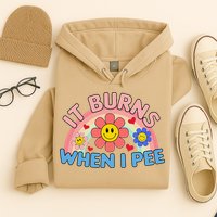 Oddly Specific Meme It Burns When I Pee Inappropriate Adult Hoodie