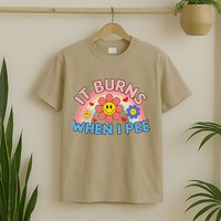 Oddly Specific Meme It Burns When I Pee Inappropriate Adult T-Shirt