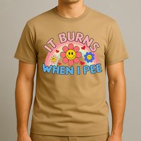 Oddly Specific Meme It Burns When I Pee Inappropriate Adult T-Shirt