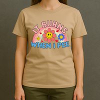 Oddly Specific Meme It Burns When I Pee Inappropriate Adult T-Shirt