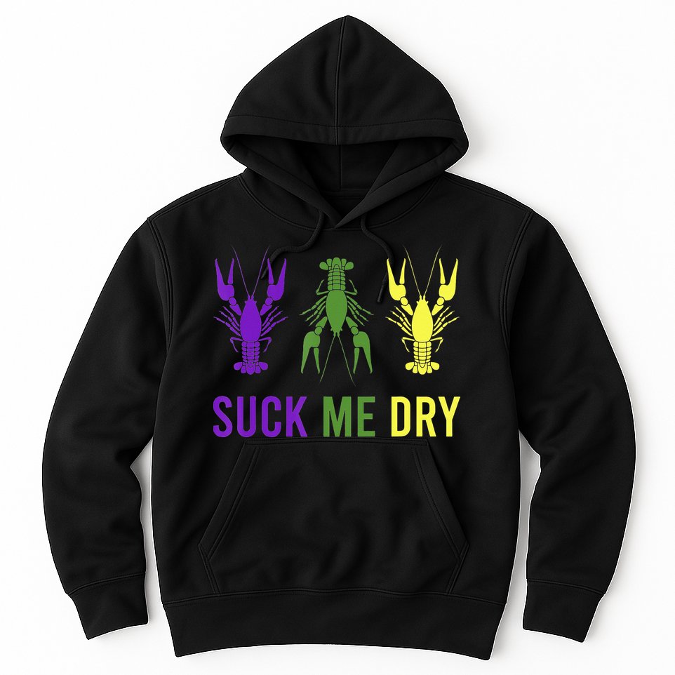 Outfit Suck Me Dry Crawfish Dirty Adult Humor Mardi Gras Hoodie