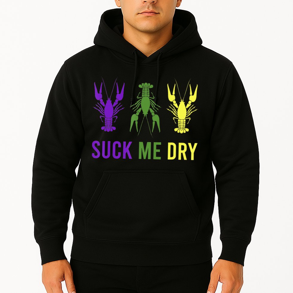 Outfit Suck Me Dry Crawfish Dirty Adult Humor Mardi Gras Hoodie
