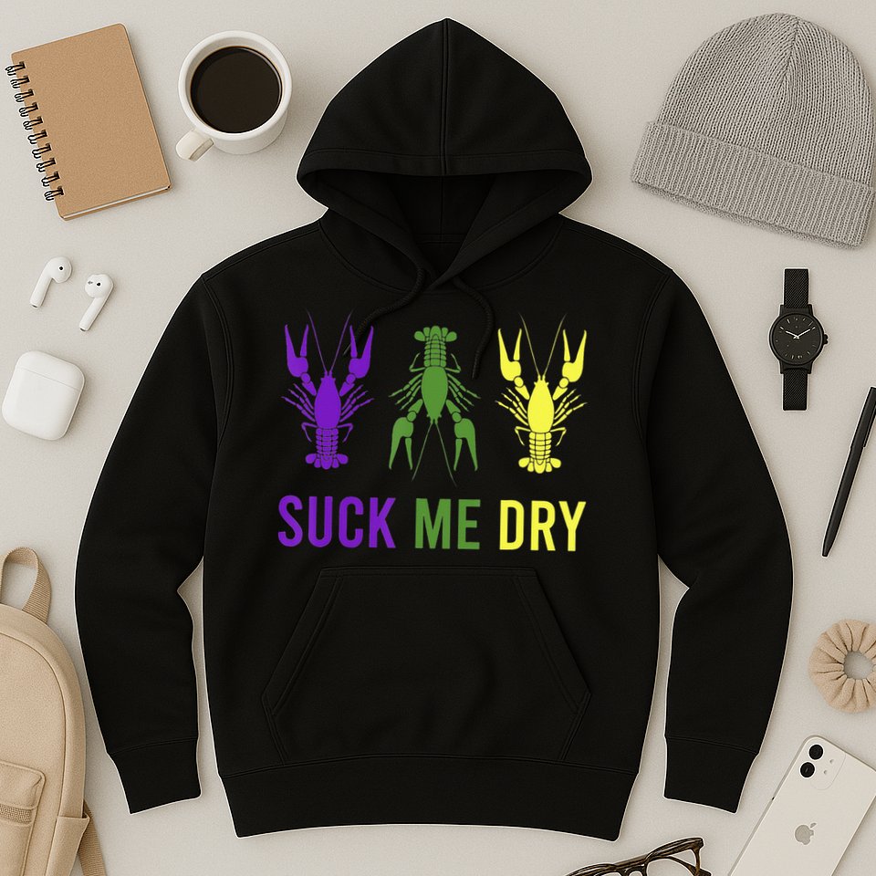Outfit Suck Me Dry Crawfish Dirty Adult Humor Mardi Gras Hoodie