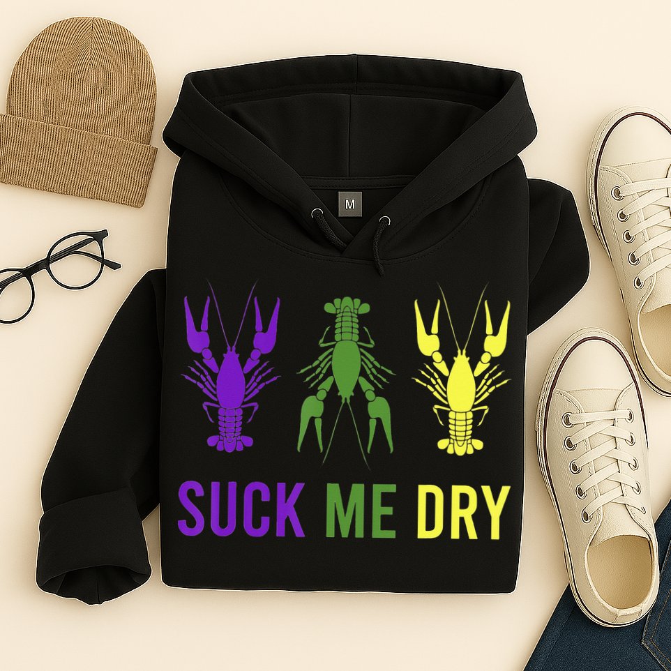 Outfit Suck Me Dry Crawfish Dirty Adult Humor Mardi Gras Hoodie