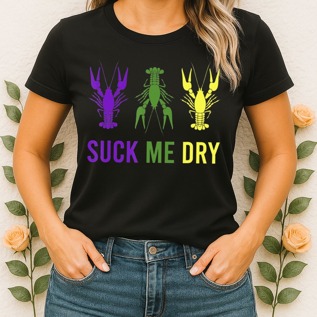 Outfit Suck Me Dry Crawfish Dirty Adult Humor Mardi Gras Womens T-Shirt