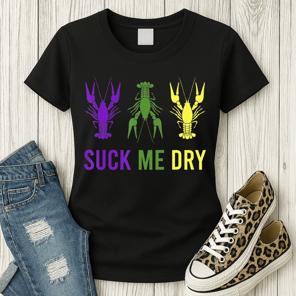 Outfit Suck Me Dry Crawfish Dirty Adult Humor Mardi Gras Womens T-Shirt