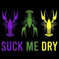 Outfit Suck Me Dry Crawfish Dirty Adult Humor Mardi Gras Womens T-Shirt