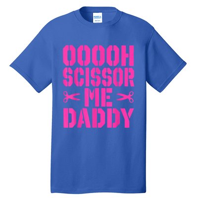 Ooooh Scissor Me Daddy Tall T-Shirt