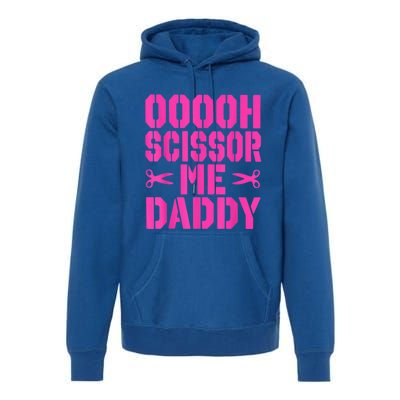 Ooooh Scissor Me Daddy Premium Hoodie