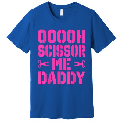 Ooooh Scissor Me Daddy Premium T-Shirt