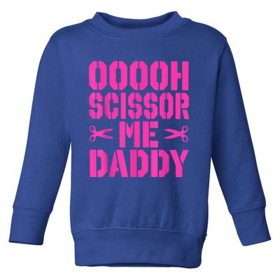 Ooooh Scissor Me Daddy Toddler Sweatshirt