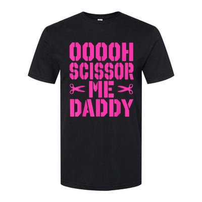 Ooooh Scissor Me Daddy Softstyle CVC T-Shirt