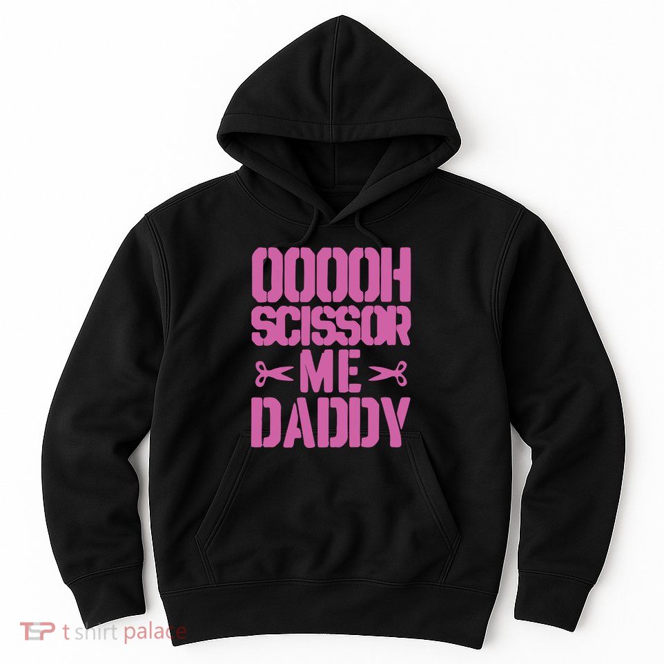 Ooooh Scissor Me Daddy Hoodie