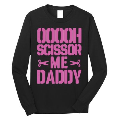 Ooooh Scissor Me Daddy Long Sleeve Shirt