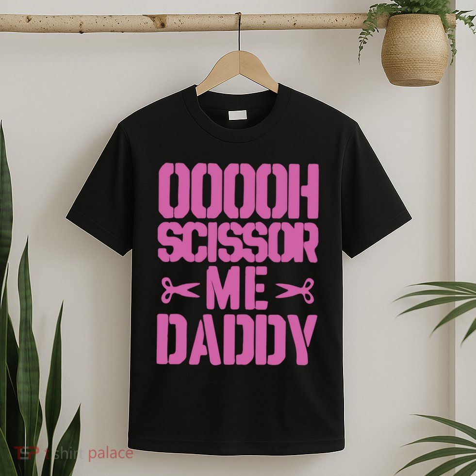 Ooooh Scissor Me Daddy T-Shirt