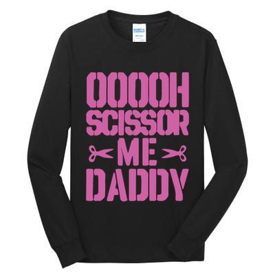 Ooooh Scissor Me Daddy Tall Long Sleeve T-Shirt