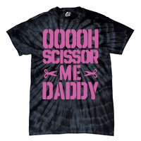 Ooooh Scissor Me Daddy Tie-Dye T-Shirt