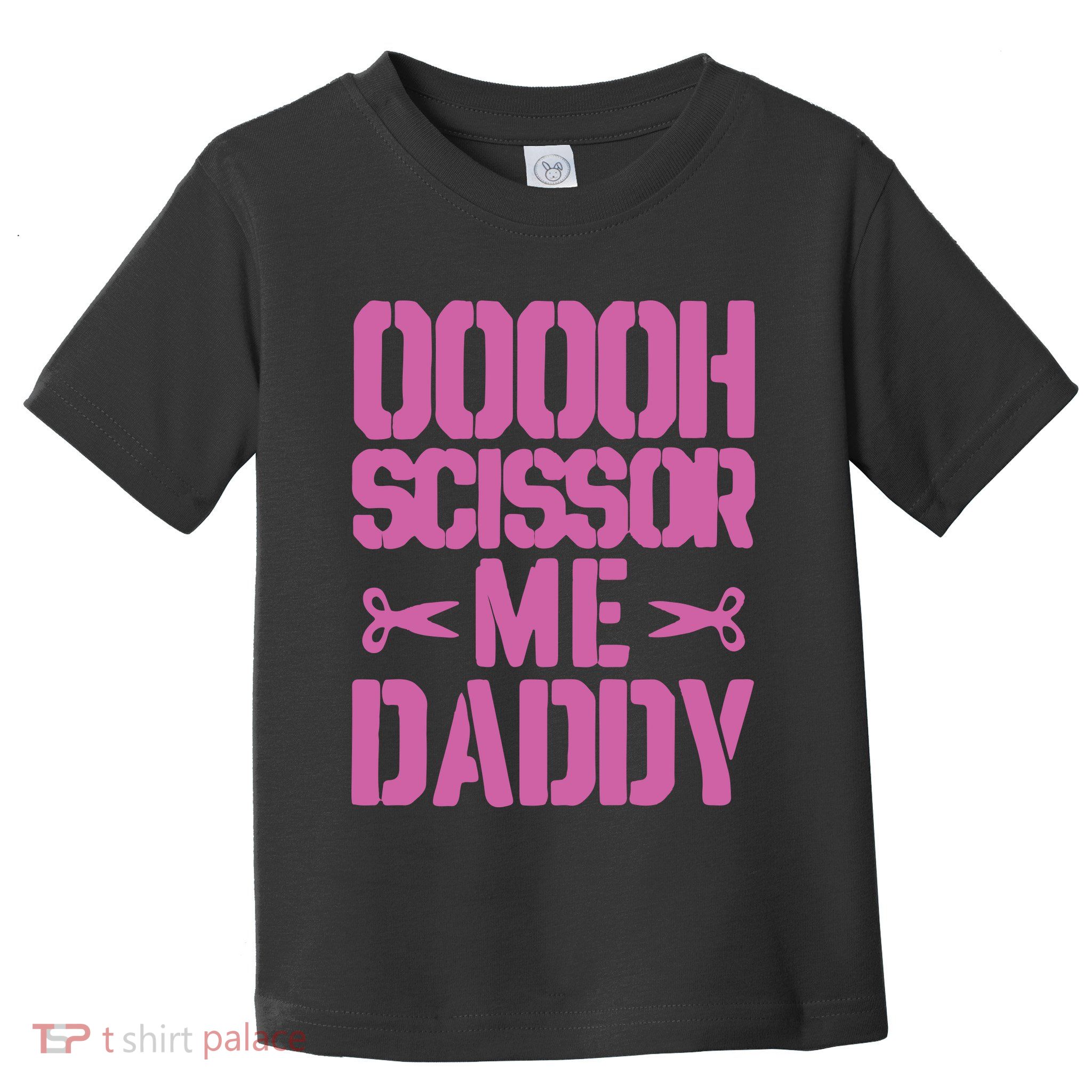 Ooooh Scissor Me Daddy Toddler T-Shirt