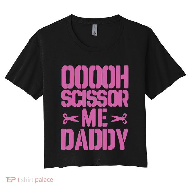 Ooooh Scissor Me Daddy Crop Top