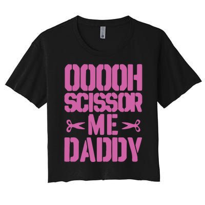 Ooooh Scissor Me Daddy Women's Crop Top Tee