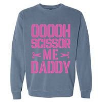 Ooooh Scissor Me Daddy Garment-Dyed Sweatshirt