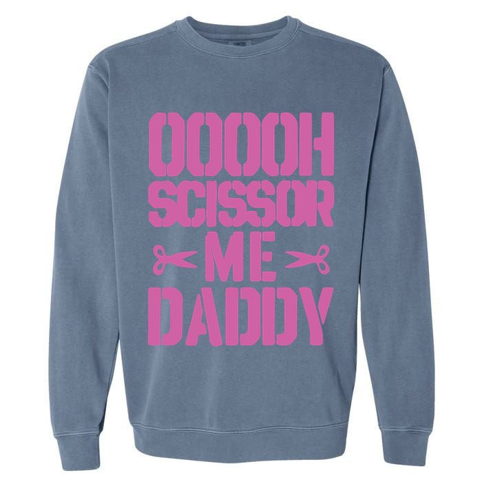 Ooooh Scissor Me Daddy Garment-Dyed Sweatshirt