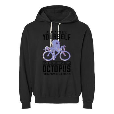 Octopus Sea Monster Cycling Always Be Yourself Cephalopod Garment-Dyed Fleece Hoodie
