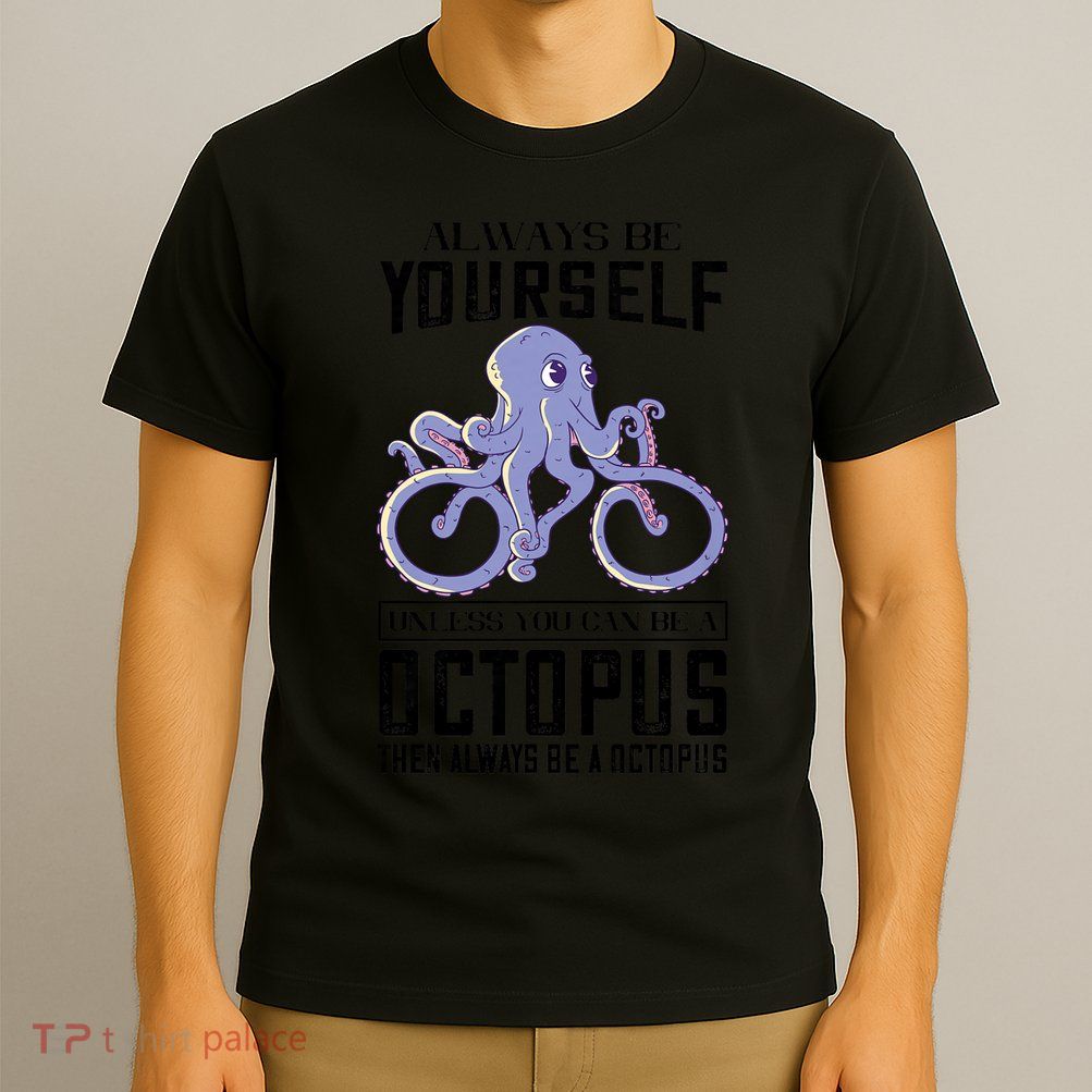 Octopus Sea Monster Cycling Always Be Yourself Cephalopod T-Shirt