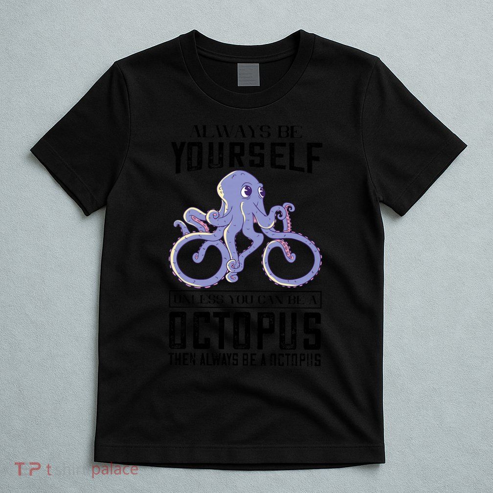Octopus Sea Monster Cycling Always Be Yourself Cephalopod T-Shirt
