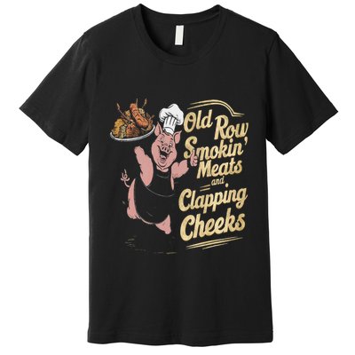 Old.Row Smokin Meats And Clapping Cheeks Funny Bbq Premium T-Shirt