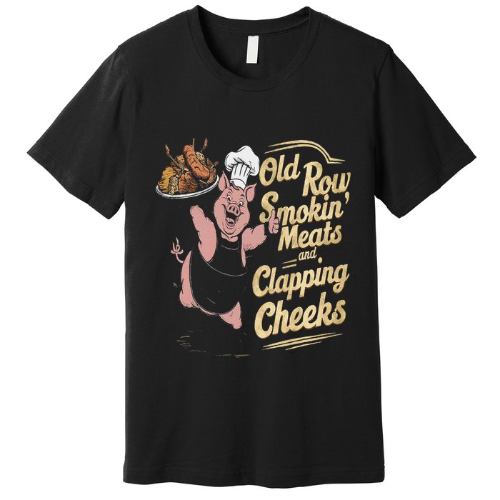 Old.Row Smokin Meats And Clapping Cheeks Funny Bbq Premium T-Shirt