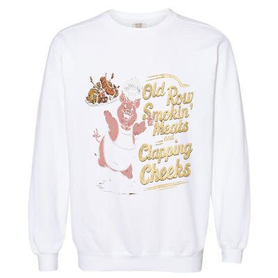 Old.Row Smokin Meats And Clapping Cheeks Funny Bbq Garment-Dyed Sweatshirt