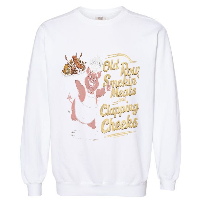 Old.Row Smokin Meats And Clapping Cheeks Funny Bbq Garment-Dyed Sweatshirt