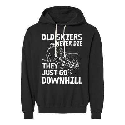Old Skiers Never Die They Go Downhill Ski Retirement Skiing Garment-Dyed Fleece Hoodie