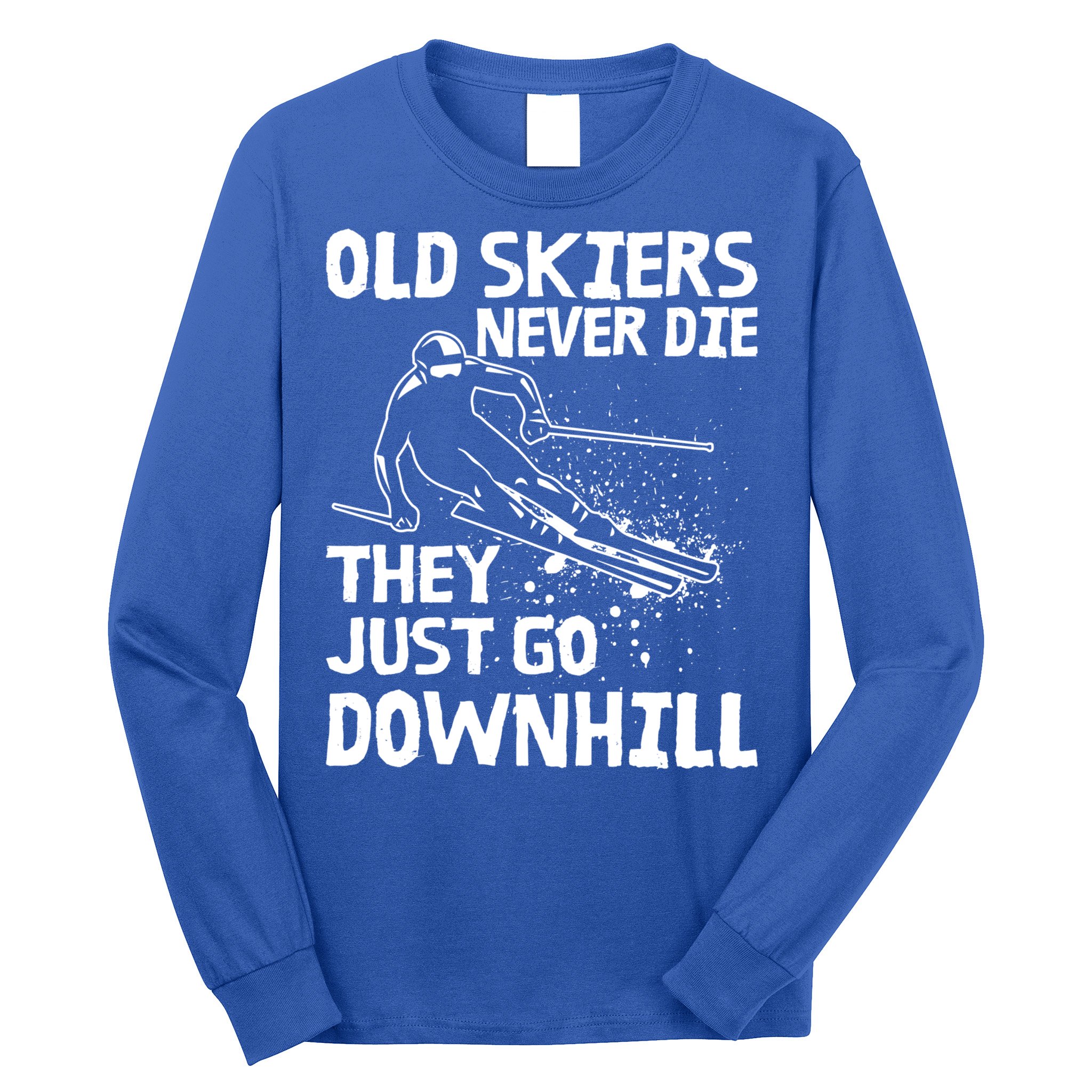 Old Skiers Never Die They Go Downhill Ski Retirement Skiing Long Sleeve Shirt