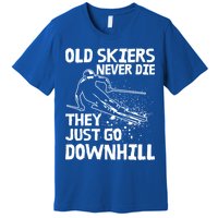 Old Skiers Never Die They Go Downhill Ski Retirement Skiing Premium T-Shirt