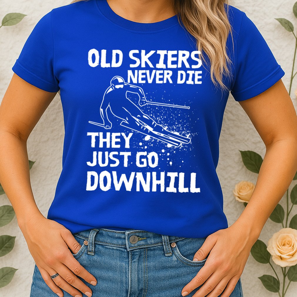 Old Skiers Never Die They Go Downhill Ski Retirement Skiing Womens T-Shirt