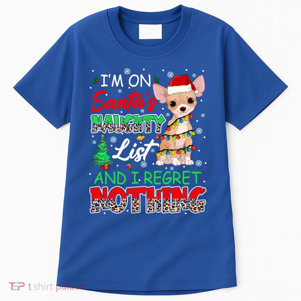 On SantaS Naughty List And Regret Nothing Santa Chihuahua Gift Tall T-Shirt