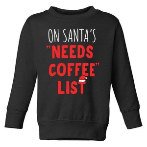 On SantaS Needs Coffee List Christmas Coffee Toddler Sweatshirt