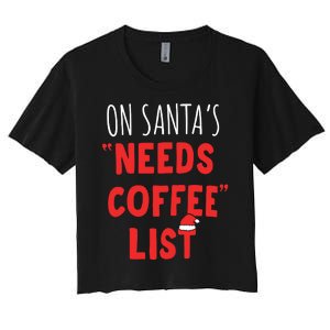 On SantaS Needs Coffee List Christmas Coffee Women's Crop Top Tee